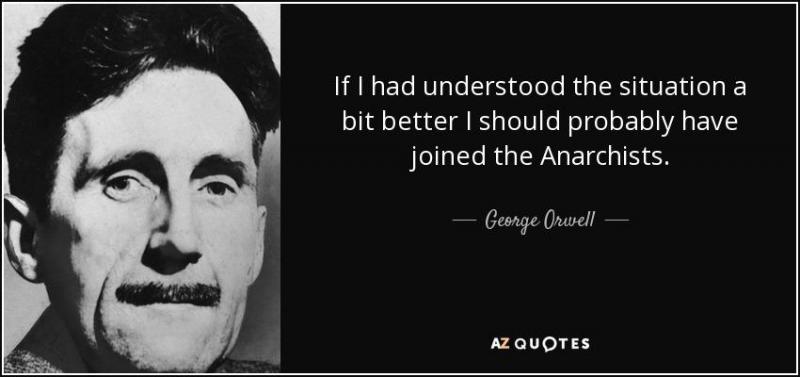 quote-if-i-had-understood-the-situation-a-bit-better-i-should-probably-have-joined-the-anarchists-george-orwell-84-63-94.jpg