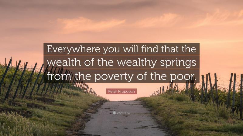 2272547-Peter-Kropotkin-Quote-Everywhere-you-will-find-that-the-wealth-of.jpg