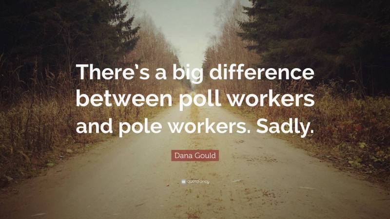 818758-Dana-Gould-Quote-There-s-a-big-difference-between-poll-workers-and.jpg